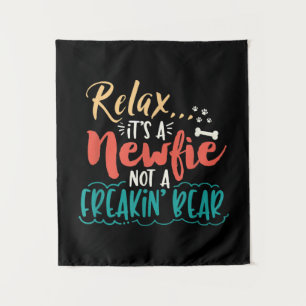 Newfie Relax It's A Newfie Not A Freakin' Bear Tapestry