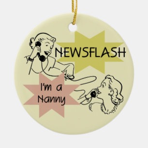 Newsflash I'm a Nanny T-shirts and Gifts Ceramic Ornament