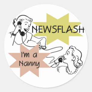 Newsflash I'm a Nanny T-shirts and Gifts Classic Round Sticker
