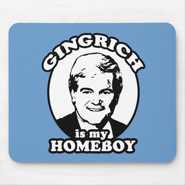 Newt Gingrich is my homeboy Mouse Pad (Front)