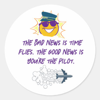 NewYear Quotes bad news is time flies.you're pilot Classic Round Sticker