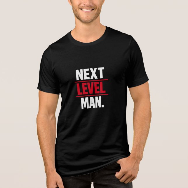 Next Level Man Motivational Graphic T Shirt (Front)