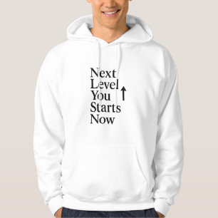 Next Level You – Starts Now   Motivational Mindset Hoodie