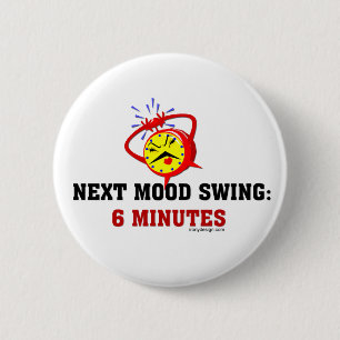 Next Mood Swing: 6 Minutes 6 Cm Round Badge