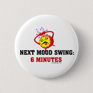 Next Mood Swing: 6 Minutes Cm Round Badge