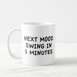 Next Mood Swing In 5 Minutes Coffee Mug