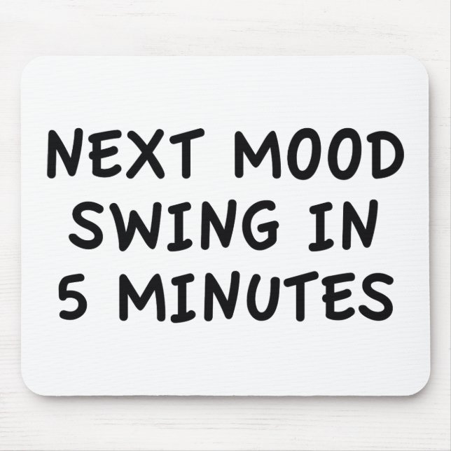 Next Mood Swing In 5 Minutes Mouse Pad (Front)