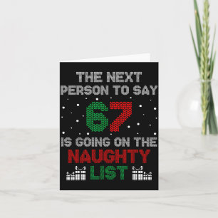Next Person To Say 6 7 Naughty List Funny Christma Card