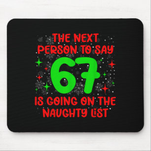 Next Person To Say 6 7 Naughty List Funny Christma Mouse Pad