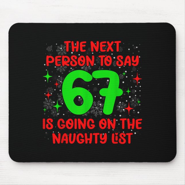 Next Person To Say 6 7 Naughty List Funny Christma Mouse Pad (Front)