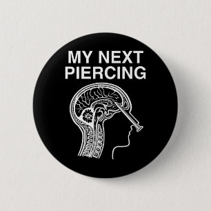 Next Piercing Lobotomy Sarcastic Funny Gen Z Meme 6 Cm Round Badge
