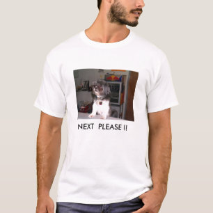 NEXT PLEASE !! T-Shirt