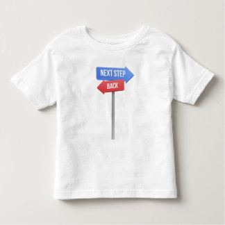 Next Step or Back – Direction Sign Motivational  Toddler T-Shirt