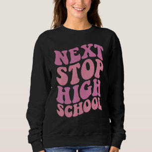 Next Stop High School Elementary School Graduation Sweatshirt