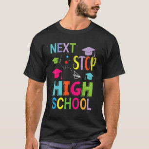 Next Stop High School Happy Class Of School Studen T-Shirt