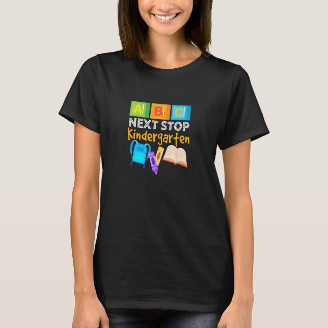 Next Stop Kindergarten Back To School Pre K Gradua T-Shirt (Front)