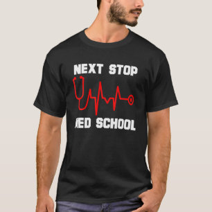 Next Stop Med School Medical School Student Future T-Shirt