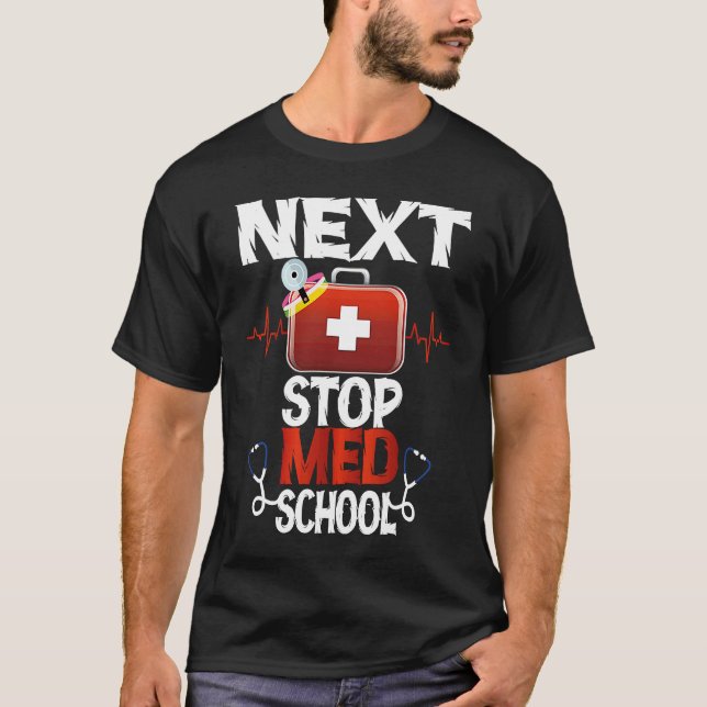 NEXT STOP MED SCHOOL TRUST ME I`M A DOCTOR Future  T-Shirt (Front)