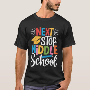 Next Stop Middle School Elementary School Funny Gr T-Shirt