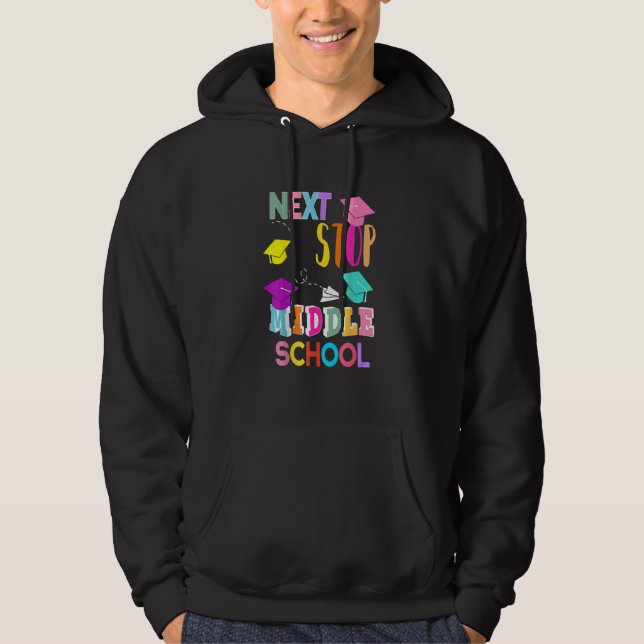 Next Stop Middle School  Elementary School Graduat Hoodie (Front)