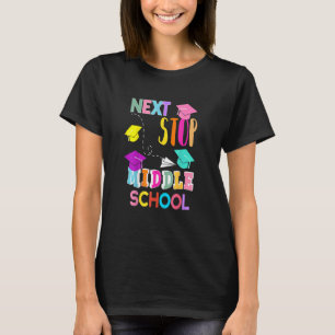 Next Stop Middle School Elementary School Graduat T-Shirt