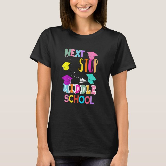 Next Stop Middle School  Elementary School Graduat T-Shirt (Front)