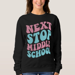 Next Stop Middle School Elementary School Graduati Sweatshirt