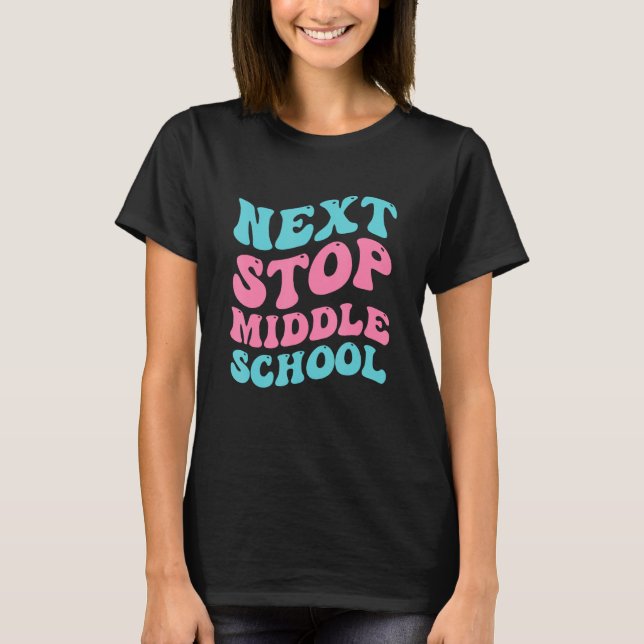 Next Stop Middle School Elementary School Graduati T-Shirt (Front)