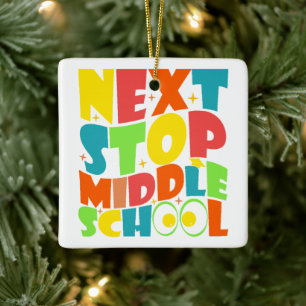 Next Stop Middle School Funny Sayings Kids  Ceramic Ornament