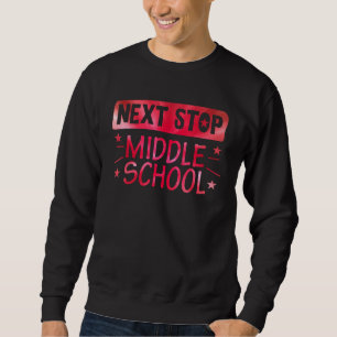 Next Stop Middle School Graduation Last Day Of Sch Sweatshirt