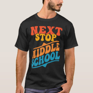 Next Stop Middle School Last day of school graduat T-Shirt