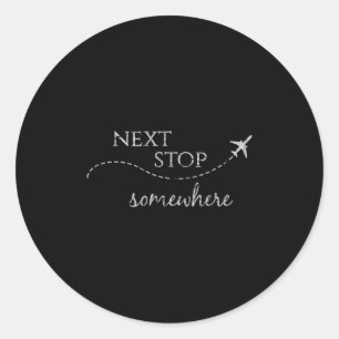 Next Stop Somewhere _ World Traveler_ Adventure Tr Classic Round Sticker