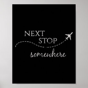 Next Stop Somewhere _ World Traveler_ Adventure Tr Poster
