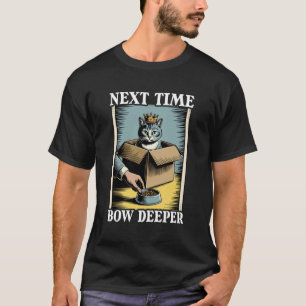 Next Time Bow Deeper Cat In Box Food Bowl Funny Ca T-Shirt