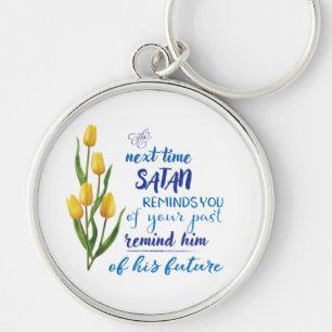Next Time Satan Reminds You Magnet  Key Ring