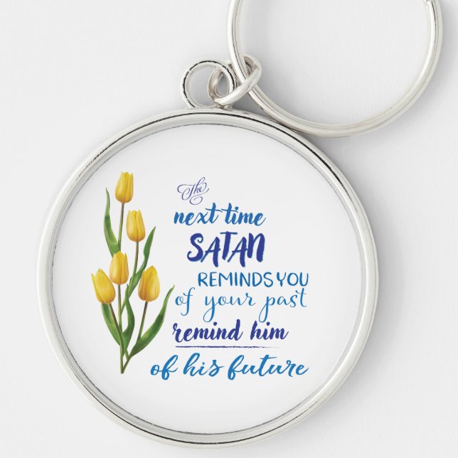 Next Time Satan Reminds You Magnet  Key Ring (Front)