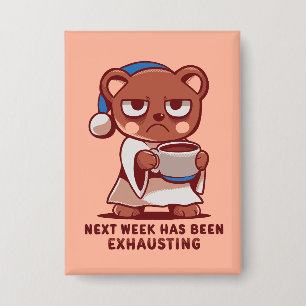 Next Week has been Exhausting