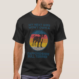 Next Wife Own Dog - Husband Staffordshire Bull Ter T-Shirt