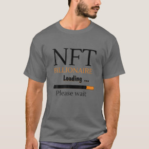 NFT Billionaire Loading Crypto Currency Online Coi T-Shirt