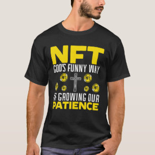 NFT God's Funny Way Of Growing Our Patience Crypto T-Shirt