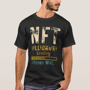 NFT Millionaire Loading please wait funny crypto T-Shirt