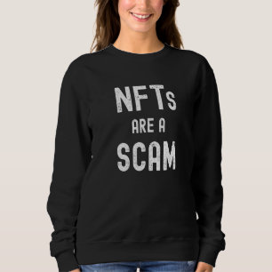 Nfts Are A Scam Non Fungible Tokens Are A Scam Sweatshirt