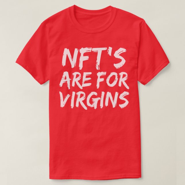 NFTs Are For Virgins Funny Non Fungible Token Pun  T-Shirt (Design Front)