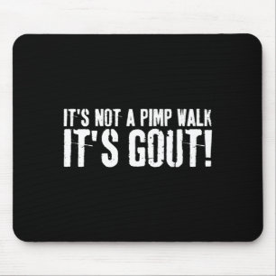 Nge Its Not A Walk Its Gout Funny Medical Humour Mouse Pad