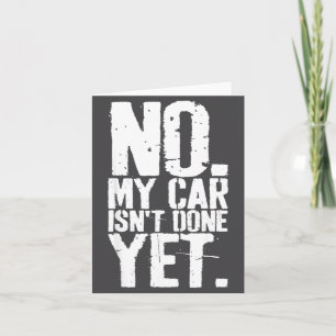 Nge No My Car Is Not Done Yet Funny Mechanic Garag Card