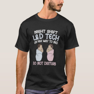 Nght shift L&D Tech on her way to bed do nt distur T-Shirt