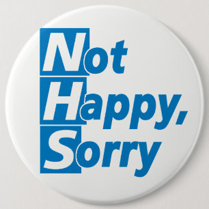 NHS - Not Happy, Sorry! 6 Cm Round Badge