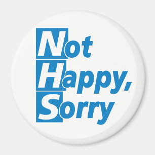 NHS - Not Happy, Sorry! Magnet