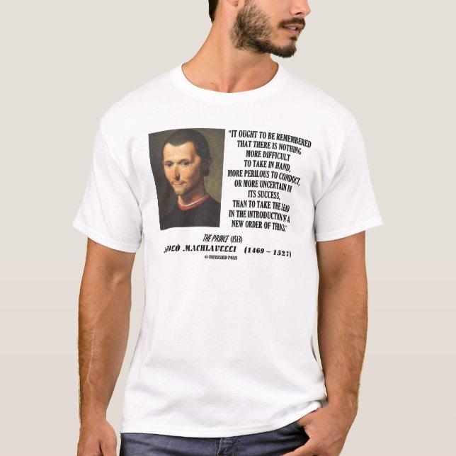 Niccolo Machiavelli New Order Of Things Quote T-Shirt (Front)