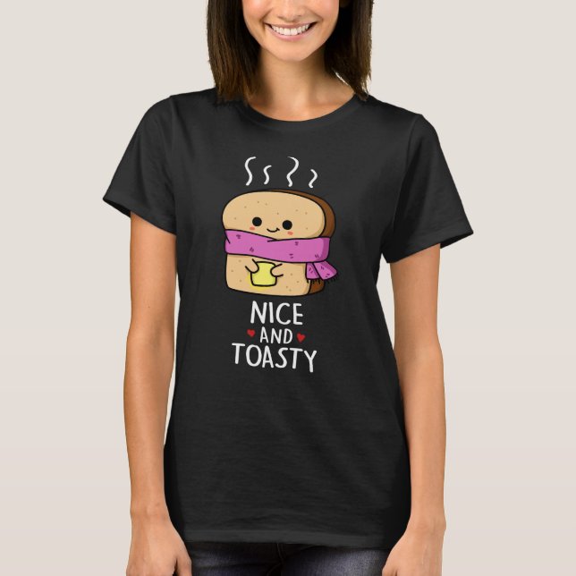 Nice And Toasty Funny Toast Butter Pun Dark BG T-Shirt (Front)
